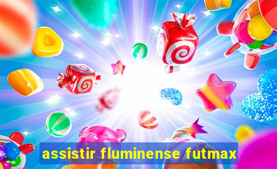 assistir fluminense futmax